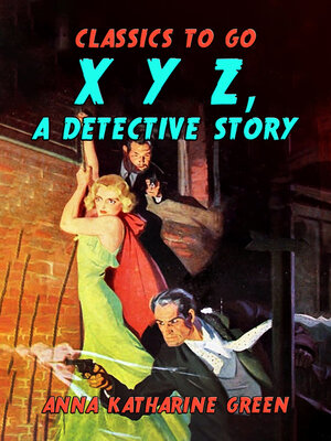 cover image of X Y Z, a Detective Story